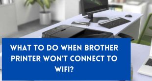 Brother Printer Won’t Connect To WiFi