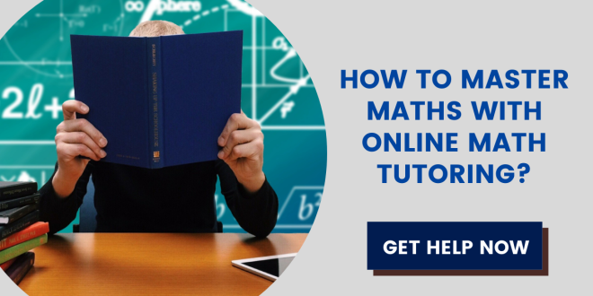 How to Master Maths with Online Math Tutoring